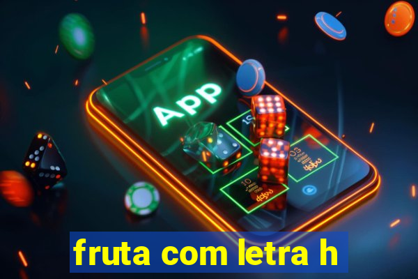 fruta com letra h